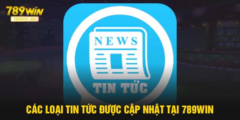 Đa dạng các tin tức được 789Win cập nhật