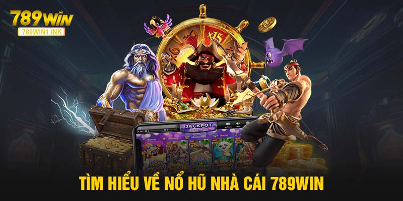 Tìm hiểu về nổ hũ nhà cái 789WIN