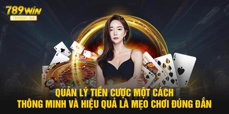 Quản lý tiền cược một cách thông minh và hiệu quả là mẹo chơi đúng đắn