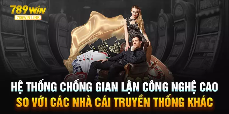 Hệ thống chống gian lận công nghệ cao so với các nhà cái truyền thống khác