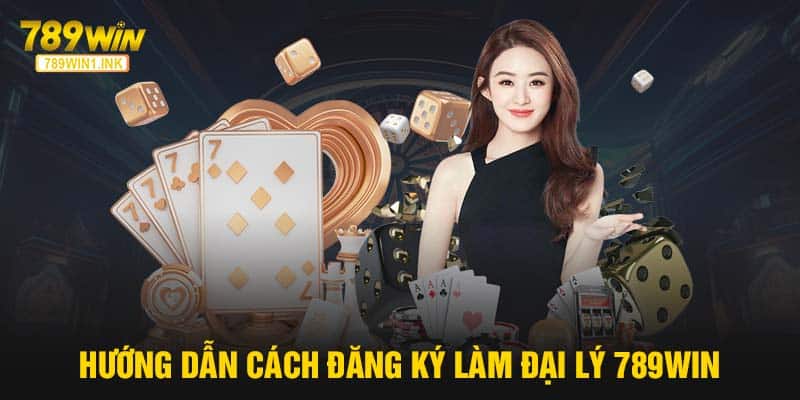 Hướng dẫn cách đăng ký làm đại lý 789WIN 