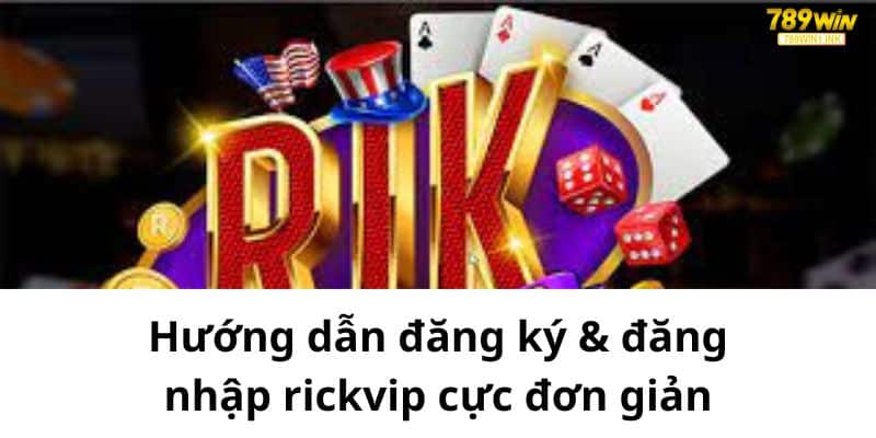 Hướng dẫn đăng ký & đăng nhập rickvip cực đơn giản