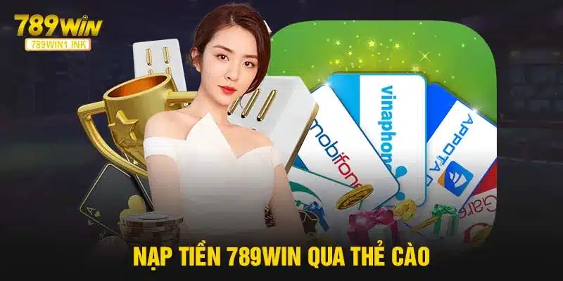 Nạp tiền 789WIN qua thẻ cào