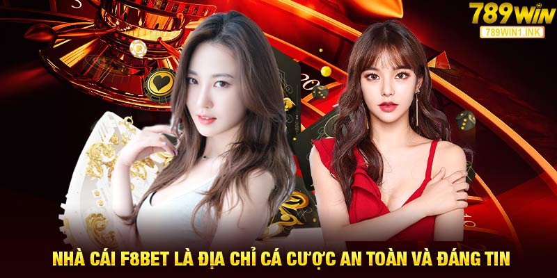 Nhà cái F8Bet là địa chỉ cá cược an toàn và đáng tin