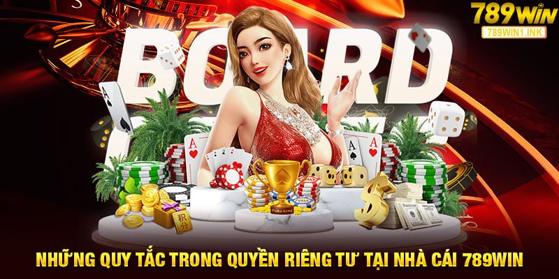 Những quy tắc trong quyền riêng tư tại nhà cái 789win