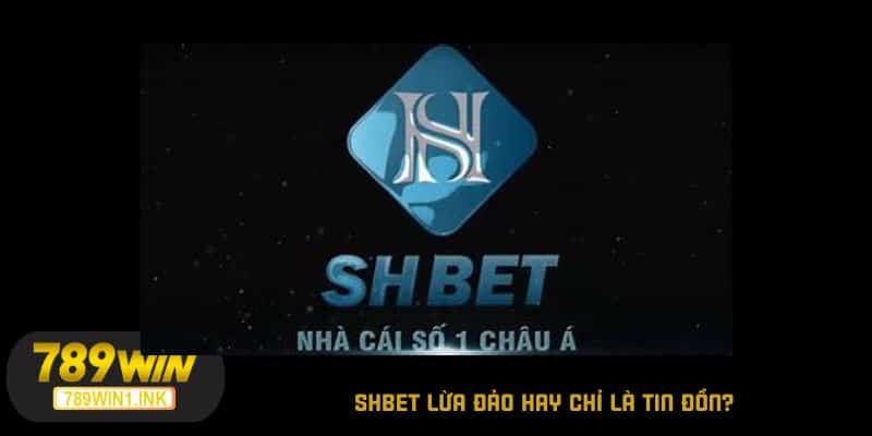 SHBET lừa đảo hay chỉ là tin đồn?