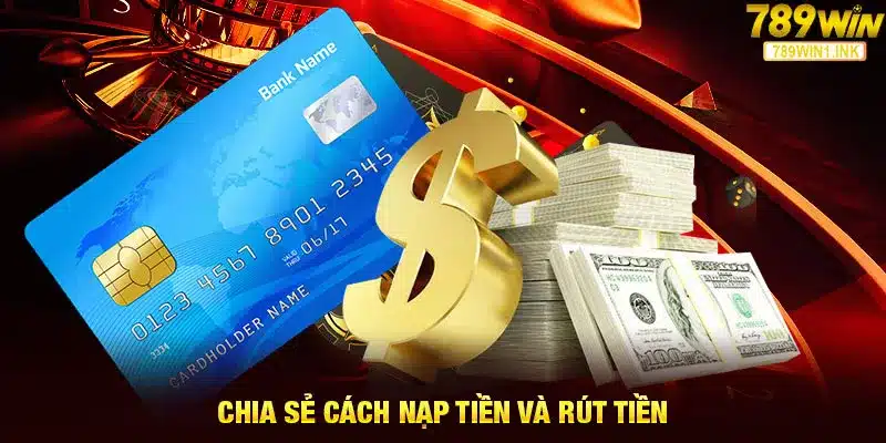 Chia sẻ cách nạp tiền và rút tiền