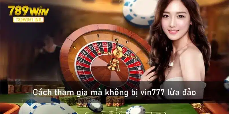 Cách tham gia mà không bị vin777 lừa đảo