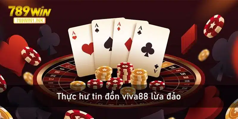 Thực hư tin đồn viva88 lừa đảo