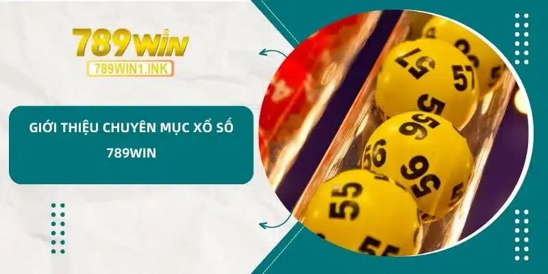 Giới thiệu chuyên mục xổ số 789WIN