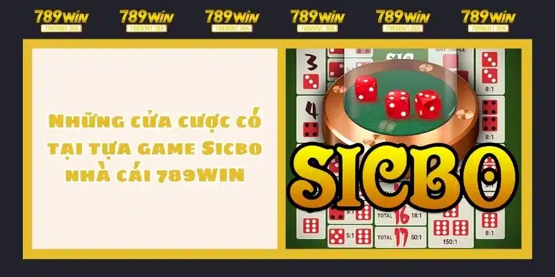 Những cửa cược có tại tựa game Sicbo nhà cái 789WIN