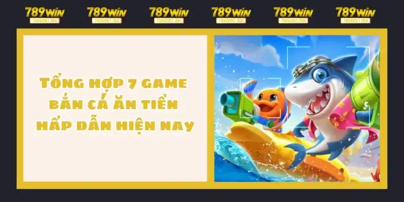 Tổng hợp 7 game bắn cá ăn tiền hấp dẫn hiện nay