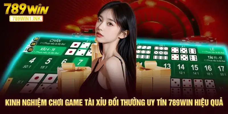 Kinh nghiệm chơi game tài xỉu đổi thưởng uy tín 789WIN hiệu quả