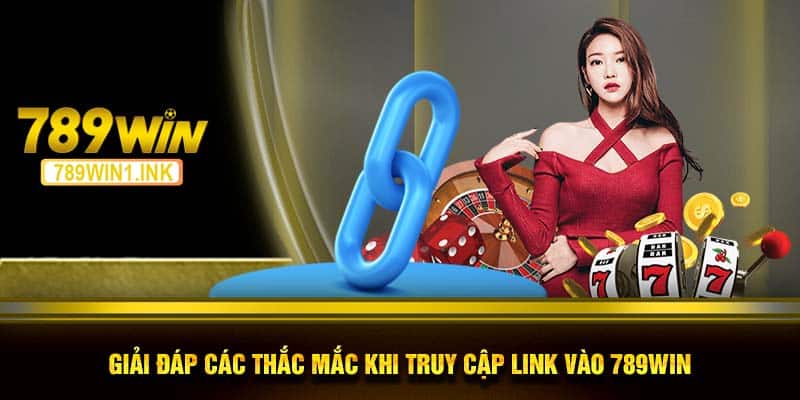 Giải đáp các thắc mắc khi truy cập link vào 789WIN