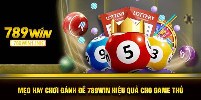 Mẹo hay chơi đánh đề 789WIN hiệu quả cho game thủ